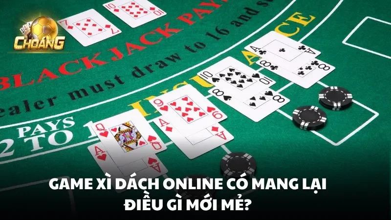 Game Xì Dách Online có mang lại điều gì mới mẻ?